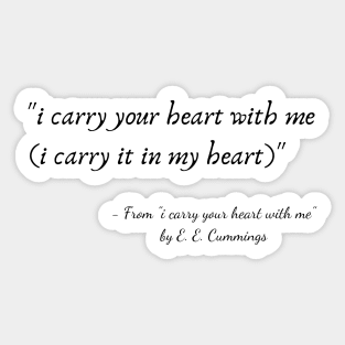 A Quote from "i carry your heart with me" by E. E. Cummings Sticker